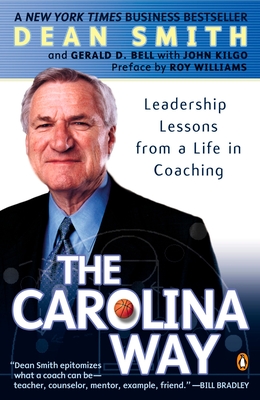 The Carolina Way: Leadership Lessons from a Life in Coaching - Smith, Dean, and Bell, Gerald D, and Kilgo, John