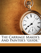 The Carriage Maker's and Painter's "guide."