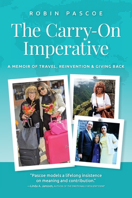 The Carry-On Imperative: A Memoir of Travel, Reinvention & Giving Back - Pascoe, Robin