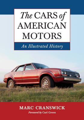 The Cars of American Motors: An Illustrated History - Cranswick, Marc