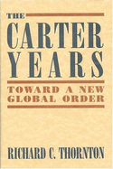 The Carter Years: Toward a New Global Order - Thornton, Richard C