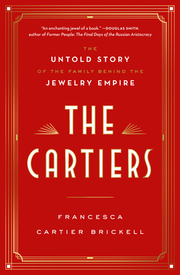 The Cartiers: The Untold Story of the Family Behind the Jewelry Empire - Cartier Brickell, Francesca