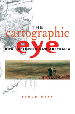 The Cartographic Eye: How Explorers Saw Australia - Ryan, Simon