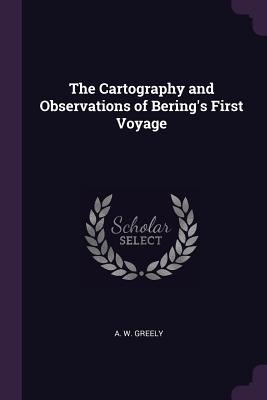 The Cartography and Observations of Bering's First Voyage - Greely, A W