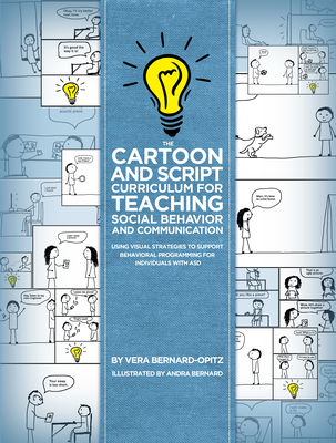The Cartoon and Script Curriculum for Teaching Social Behavior and Communication: Using Visual Strategies to Support Behavioral Programming  for Individuals with ASD - Bernard-Opitz, Vera