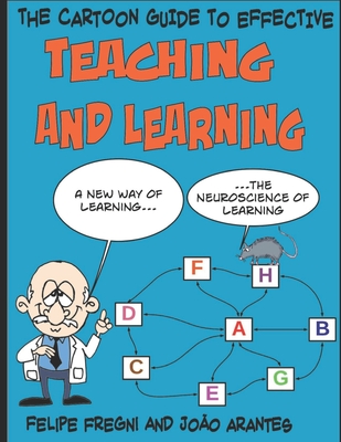 The Cartoon Guide to Effective Teaching and Learning: A new way of learning the neuroscience of learning - Arantes, Joo, and Fregni, Felipe