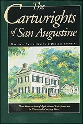 The Cartwrights of San Augustine: Three Generations of Agrarian Entrepreneurs in Nineteenth-Century Texas - Henson, Margaret Swett, and Parmalee, Deoloce