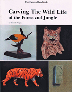 The Carver's Handbook, II: Carving the Wildlife of the Forest and Jungle