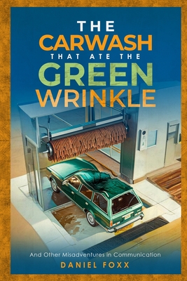 The Carwash That ate the Green Wrinkle - Foxx, Daniel