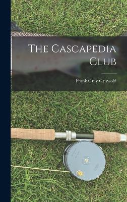 The Cascapedia Club - Griswold, Frank Gray