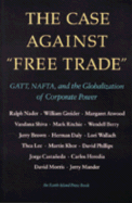 The Case Against Free Trade: GATT, NAFTA and the Globalization of Corporate Power an Earth Island Press Book