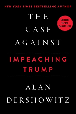 The Case Against Impeaching Trump - Dershowitz, Alan