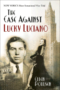 The Case Against Lucky Luciano: New York's Most Sensational Vice Trial