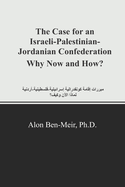 The Case for an Israeli-Palestinian-Jordanian Confederation Why Now and How?