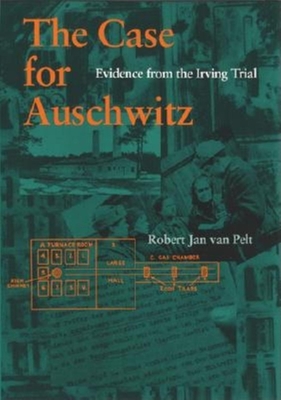 The Case for Auschwitz: Evidence from the Irving Trial - Van Pelt, Robert Jan
