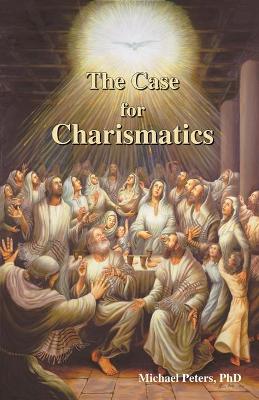 The Case for Charismatics - Peters, Michael