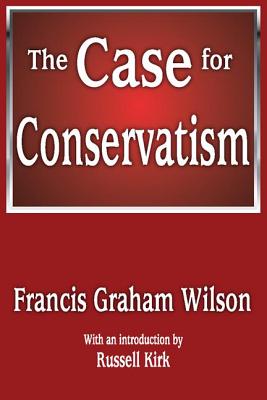 The Case for Conservatism - Francis Graham, Wilson, and Russell, Kirk