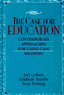 The Case for Education: Contemporary Approaches for Using Case Methods - Desberg, Peter, and Colbert, Joel