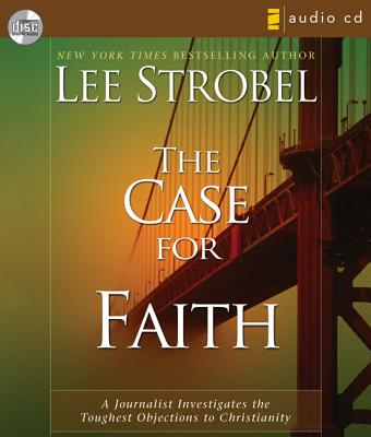 The Case for Faith: A Journalist Investigates the Toughest Objections to Christianity - Strobel, Lee, and Fredricks, Dick (Narrator)