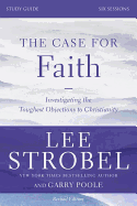 The Case for Faith, Study Guide: Investigating the Toughest Objections to Christianity