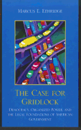 The Case for Gridlock: Democracy, Organized Power, and the Legal Foundations of American Government