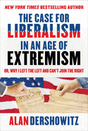 The Case for Liberalism in an Age of Extremism: Or, Why I Left the Left But Can't Join the Right