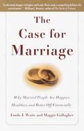 The Case for Marriage: Why Married People Are Happier, Healthier and Better Off Financially