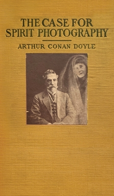 The Case For Spirit Photography - Doyle, Arthur Conan, Sir