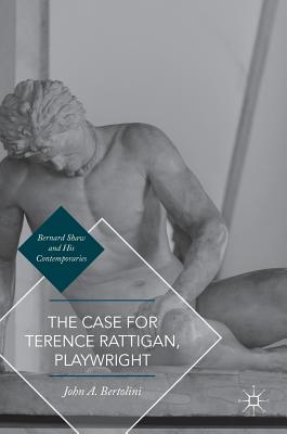 The Case for Terence Rattigan, Playwright - Bertolini, John A.