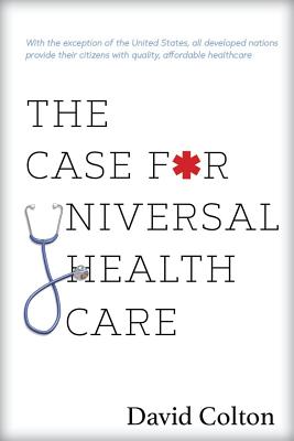 The Case for Universal Health Care - Colton, David