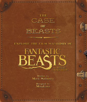 The Case of Beasts: Explore the Film Wizardry of Fantastic Beasts and Where to Find Them - Salisbury, Mark