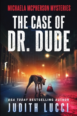 The Case of Dr. Dude: A Michaela McPherson Mystery - Lucci, Judith