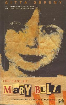 The Case Of Mary Bell: A Portrait of a Child Who Murdered - Sereny, Gitta