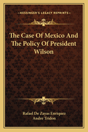 The Case of Mexico and the Policy of President Wilson