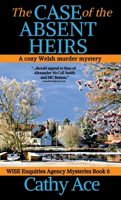 The Case of the Absent Heirs: A Wise Enquiries Agency cozy Welsh murder mystery - Ace, Cathy