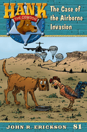 The Case of the Airborne Invasion: Hank the Cowdog Book 81