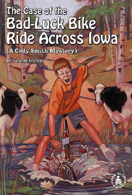 The Case of the Bad-Luck Bike Ride Across Iowa: A Cody Smith Mystery - Francis, Dorothy