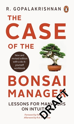The Case of the Bonsai Manager: Lessons for Managers on Intuition - Gopalakrishnan, R