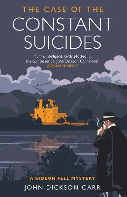 The Case of the Constant Suicides: A Gideon Fell Mystery - Dickson Carr, John, and Harris, Robert J. (Introduction by)