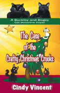 The Case of the Crafty Christmas Crooks (a Buckley and Bogey Cat Detective Caper) - Vincent, Cindy