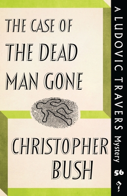 The Case of the Dead Man Gone: A Ludovic Travers Mystery - Bush, Christopher