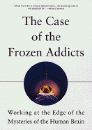 The Case of the Frozen Addicts - Langston, J William, M.D., and Palfreman, Jon