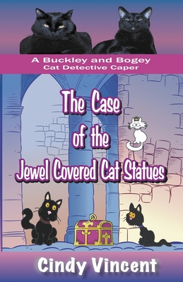 The Case of the Jewel Covered Cat Statues (a Buckley and Bogey Cat Detective Caper) - Vincent, Cindy