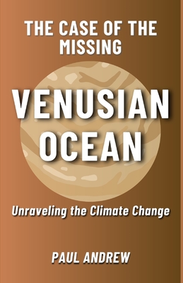 The Case of the Missing Venusian Ocean: Unraveling the Climate Change - Andrew, Paul