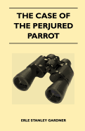 The Case of the Perjured Parrot - Gardner, Erle Stanley