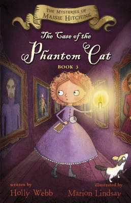 The Case of the Phantom Cat: The Mysteries of Maisie Hitchins Book 3 - Webb, Holly