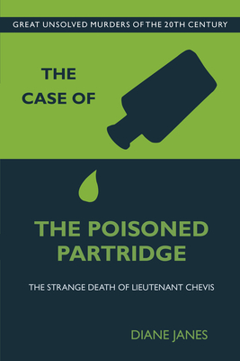 The Case of the Poisoned Partridge: The Strange Death of Lieutenant Chevis - Janes, Diane