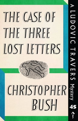 The Case of the Three Lost Letters: A Ludovic Travers Mystery - Bush, Christopher