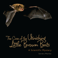 The Case of the Vanishing Little Brown Bats: A Scientific Mystery