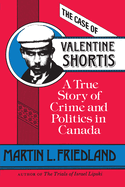 The Case of Valentine Shortis: A True Story of Crime and Politics in Canada